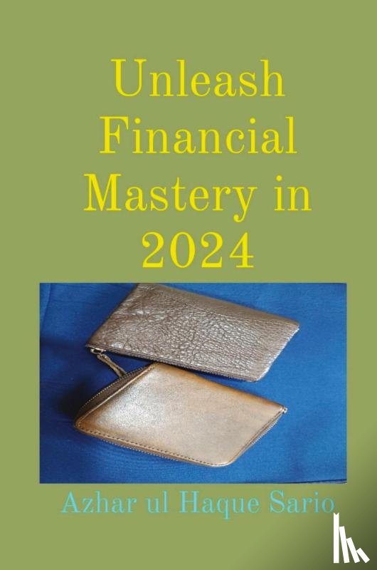 Sario, Azhar Ul Haque - Unleash Financial Mastery in 2024