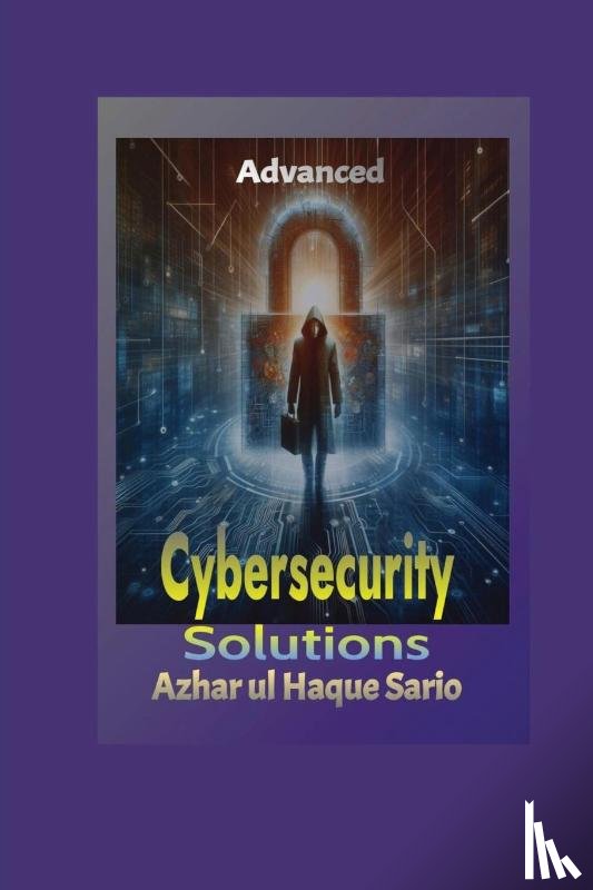 Sario, Azhar Ul Haque - Advanced Cybersecurity Solutions