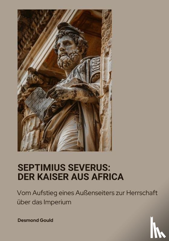 Gould, Desmond - Septimius Severus: Der Kaiser aus Africa