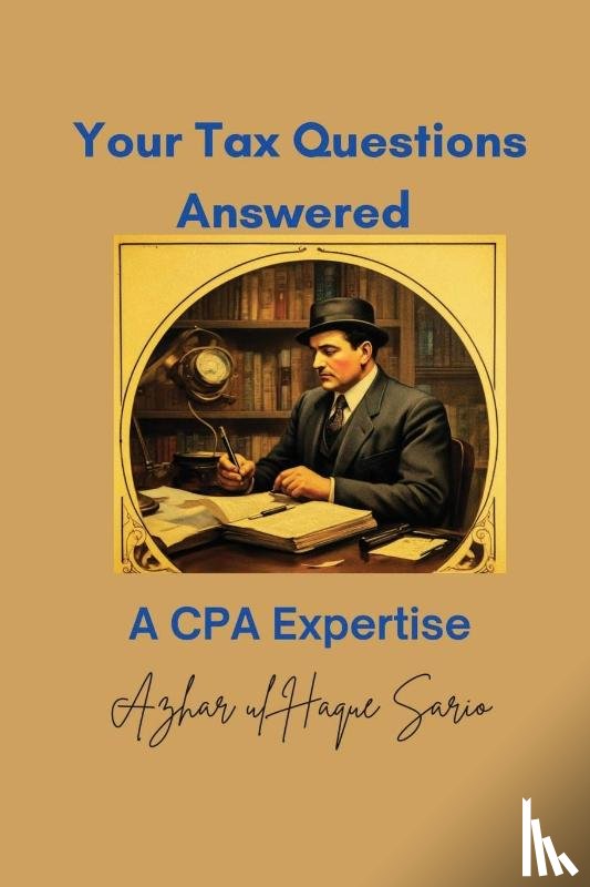 Sario, Azhar Ul Haque - Your Tax Questions Answered A CPA Expertise