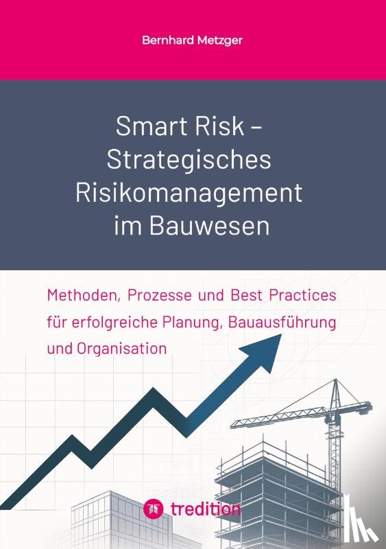 Metzger, Bernhard - Smart Risk - Strategisches Risikomanagement im Bauwesen
