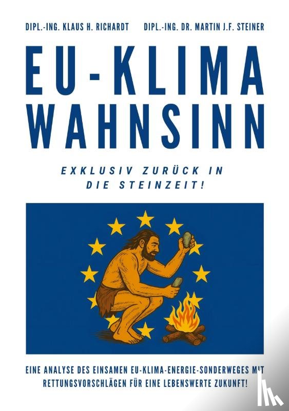 Richardt, Klaus Hellmuth, Steiner, Martin J. F. - EU-Klimawahnsinn-Exklusiv zurück in die Steinzeit