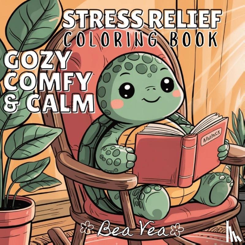 Vea, Bea - Vea, B: Cozy, Comfy & Calm Stress Relief Coloring Book