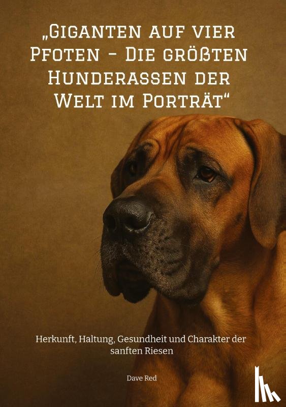 Red, Dave - "Giganten auf vier Pfoten - Die größten Hunderassen der Welt im Porträt"