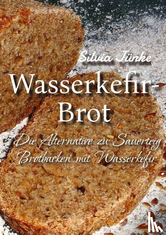 Jünke, Silvia - Wasserkefir-Brot