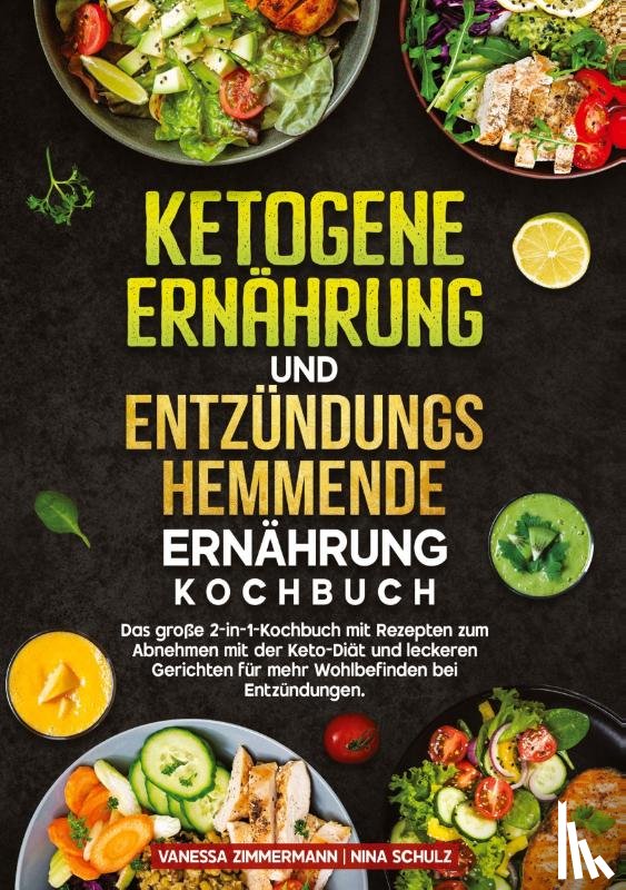 Zimmermann, Vanessa, Schulz, Nina - Ketogene Ernährung und Entzündungshemmende Ernährung Kochbuch