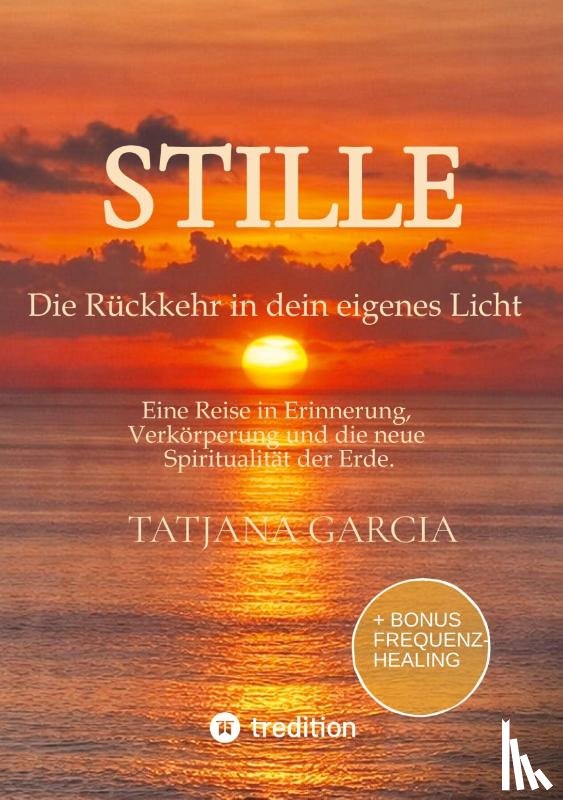 Garcia, Tatjana - Stille - Die Rückkehr in dein eigenes Licht