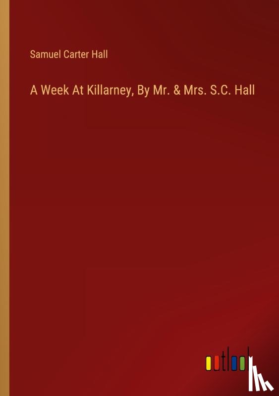 Hall, Samuel Carter - A Week At Killarney, By Mr. & Mrs. S.C. Hall