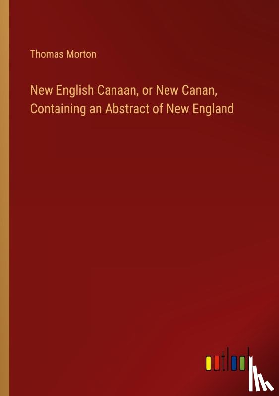 Morton, Thomas - New English Canaan, or New Canan, Containing an Abstract of New England