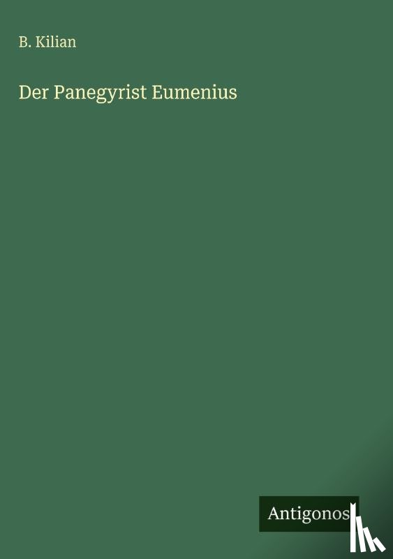 Kilian, B. - Der Panegyrist Eumenius