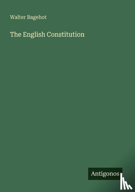 Bagehot, Walter - The English Constitution