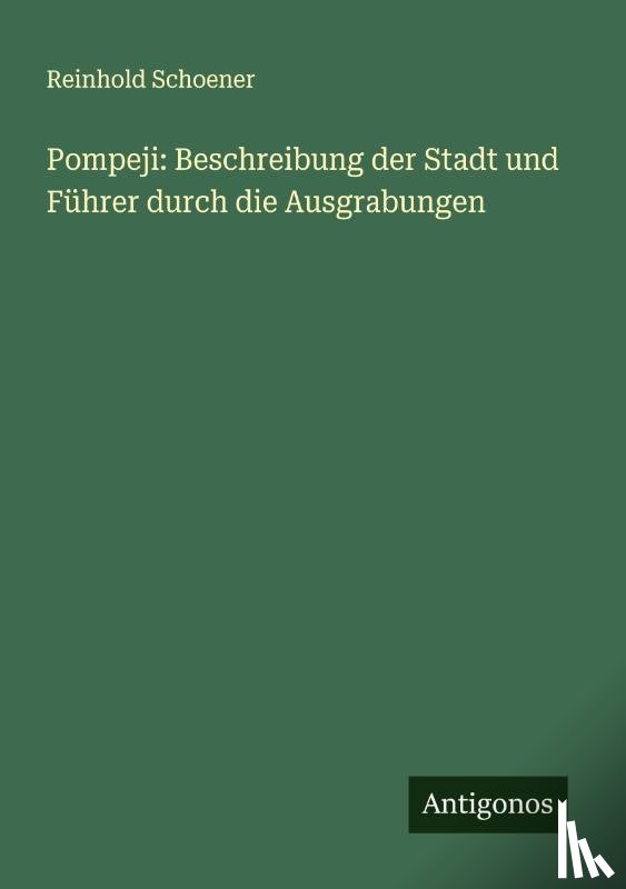 Schoener, Reinhold - Pompeji: Beschreibung der Stadt und Führer durch die Ausgrabungen