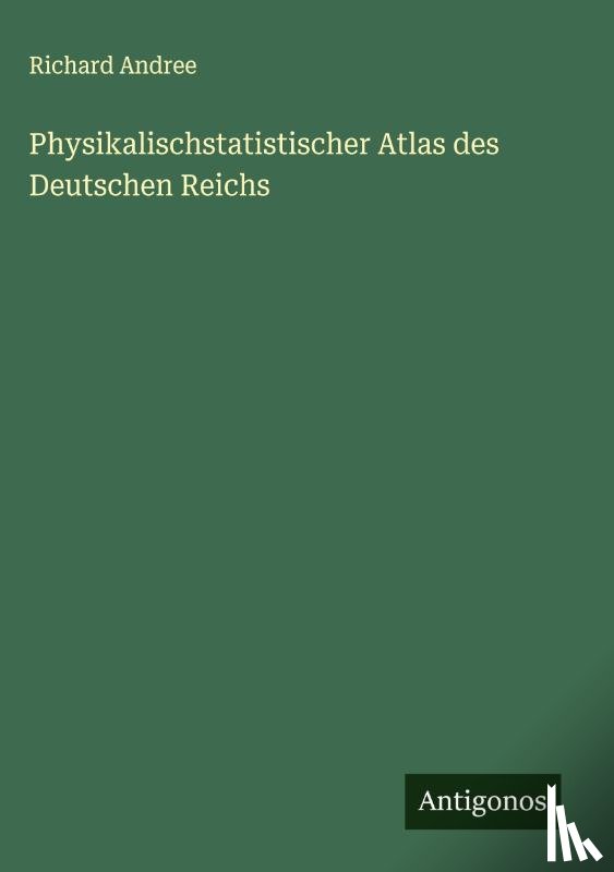 Andree, Richard - Physikalischstatistischer Atlas des Deutschen Reichs