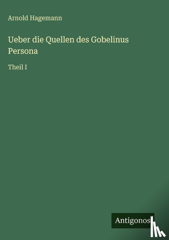 Hagemann, Arnold - Ueber die Quellen des Gobelinus Persona