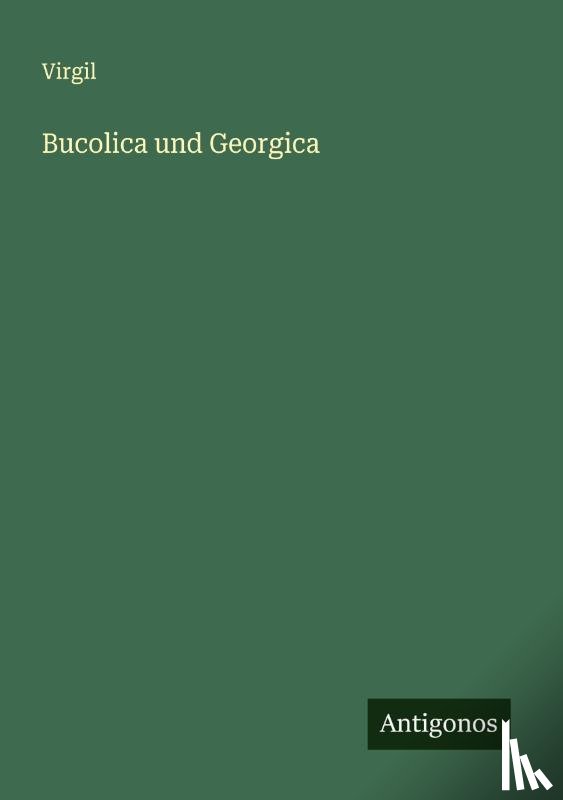 Virgil - Bucolica und Georgica