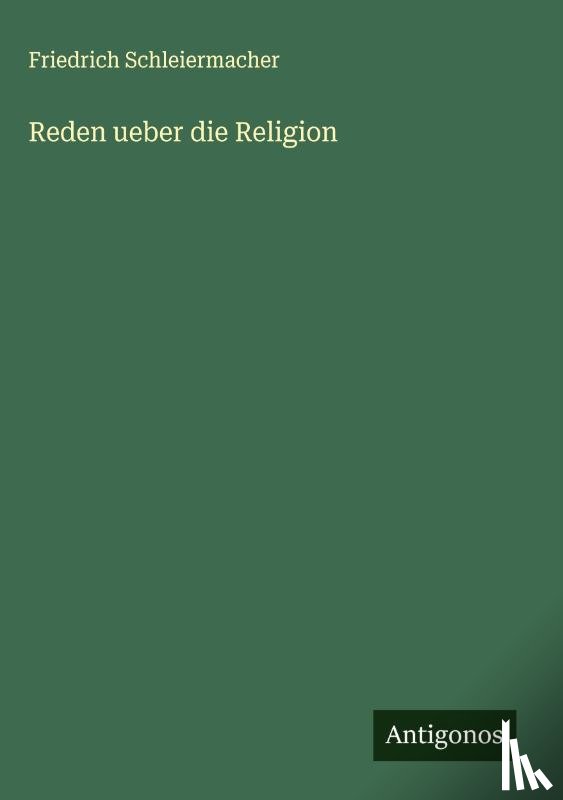 Schleiermacher, Friedrich - Reden ueber die Religion