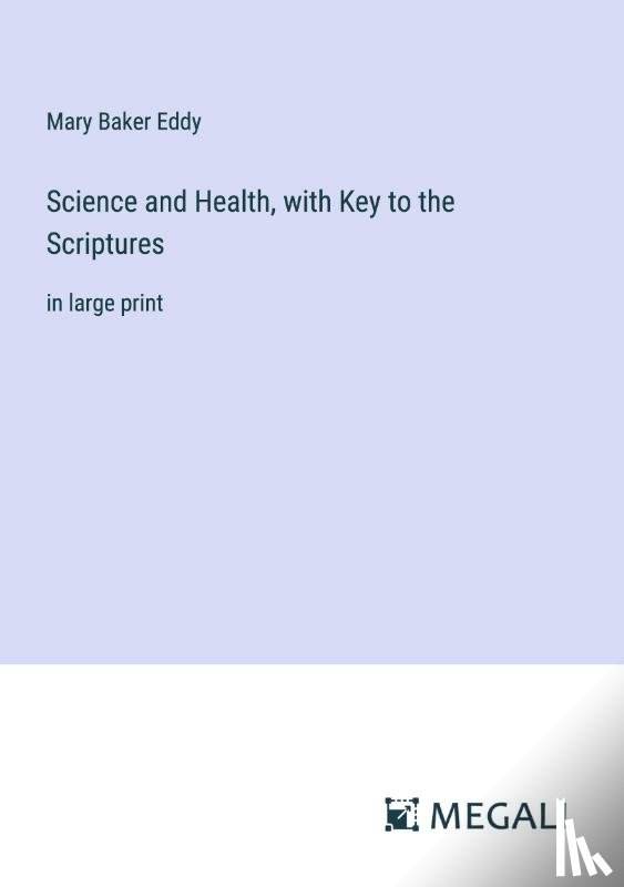 Eddy, Mary Baker - Science and Health, with Key to the Scriptures