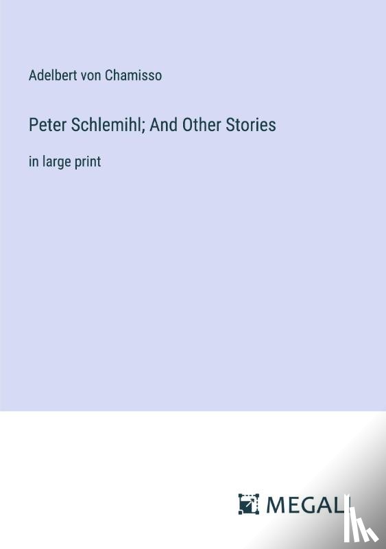 Chamisso, Adelbert Von - Peter Schlemihl; And Other Stories