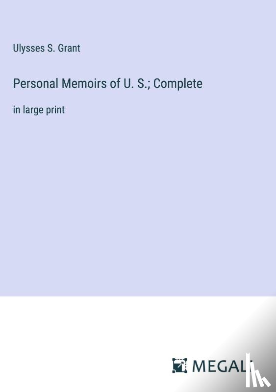 Grant, Ulysses S. - Personal Memoirs of U. S.; Complete