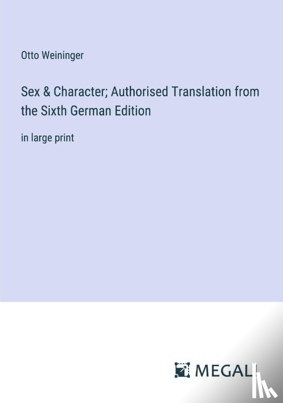 Weininger, Otto - Sex & Character; Authorised Translation from the Sixth German Edition