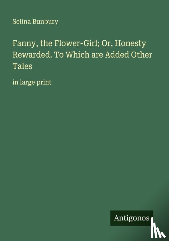 Bunbury, Selina - Fanny, the Flower-Girl; Or, Honesty Rewarded. To Which are Added Other Tales