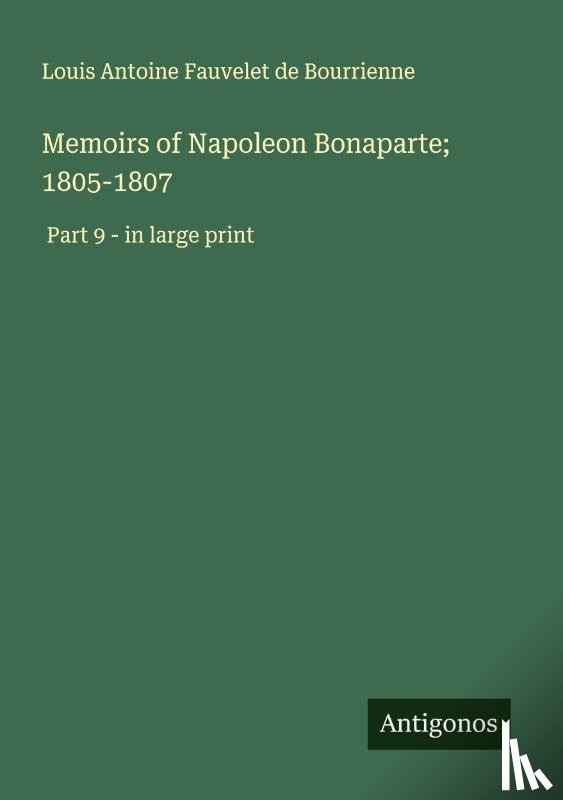 Bourrienne, Louis Antoine Fauvelet De - Memoirs of Napoleon Bonaparte; 1805-1807