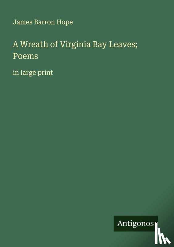 Hope, James Barron - A Wreath of Virginia Bay Leaves; Poems