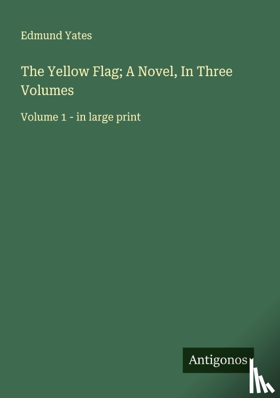 Yates, Edmund - The Yellow Flag; A Novel, In Three Volumes