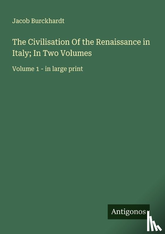 Burckhardt, Jacob - The Civilisation Of the Renaissance in Italy; In Two Volumes