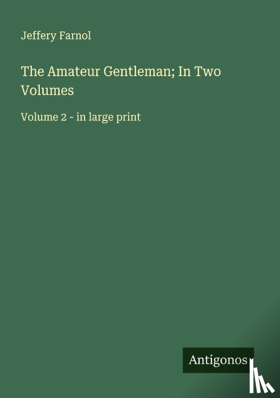 Farnol, Jeffery - The Amateur Gentleman; In Two Volumes
