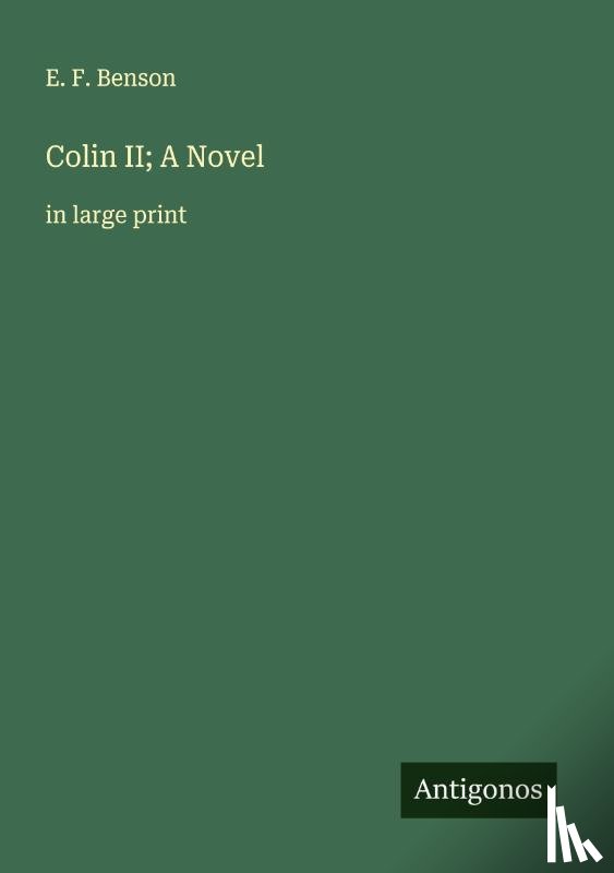 Benson, E. F. - Colin II; A Novel