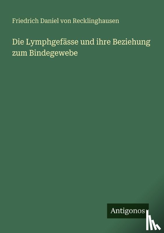 Recklinghausen, Friedrich Daniel von - Die Lymphgefässe und ihre Beziehung zum Bindegewebe