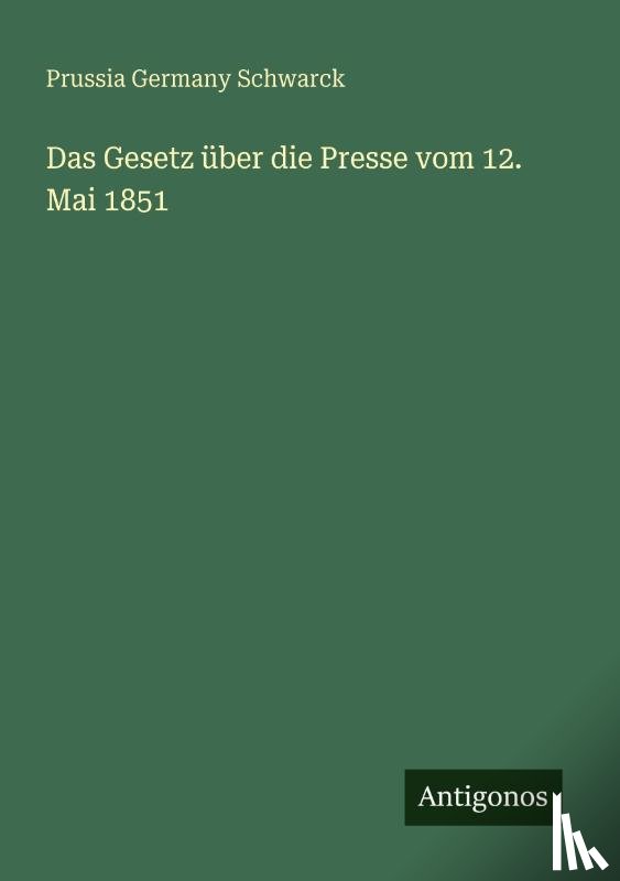 Schwarck, Prussia Germany - Das Gesetz über die Presse vom 12. Mai 1851