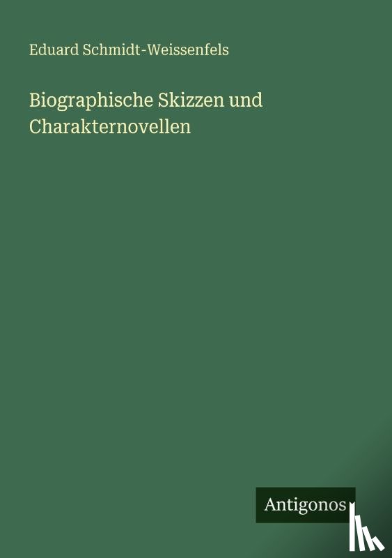 Schmidt-Weissenfels, Eduard - Biographische Skizzen und Charakternovellen