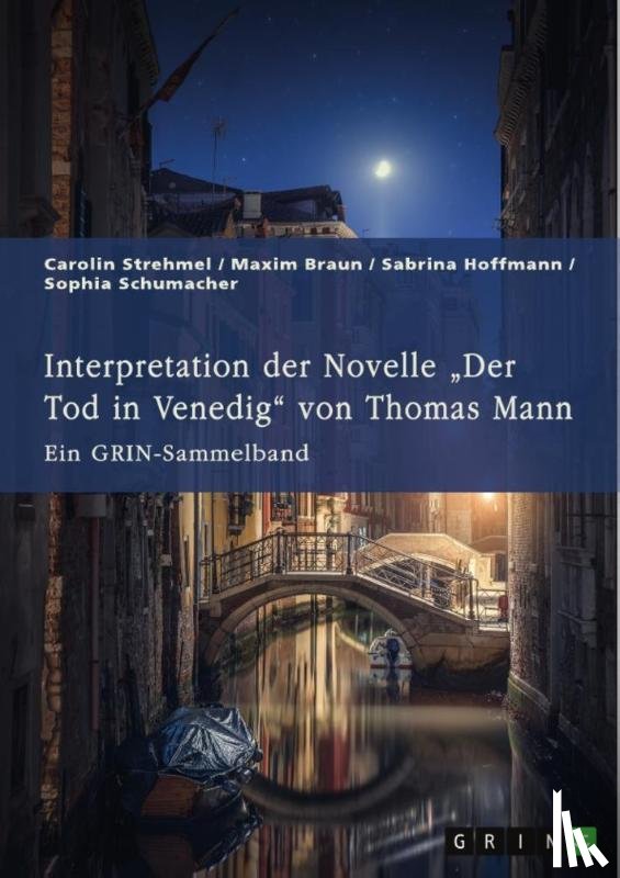 Strehmel, Carolin, Braun, Maxim, Hoffmann, Sabrina, Schumacher, Sophia - Interpretation der Novelle "Der Tod in Venedig" von Thomas Mann. Verschiedene Ansätze