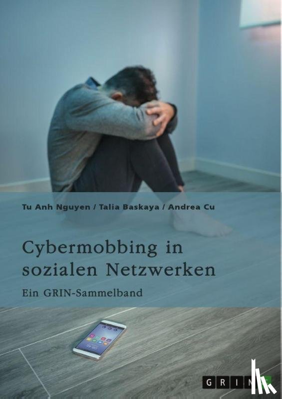 Nguyen, Tu Anh, Baskaya, Talia, Cu, Andrea - Cybermobbing in sozialen Netzwerken. Gefahren, Prävention und Interventionen