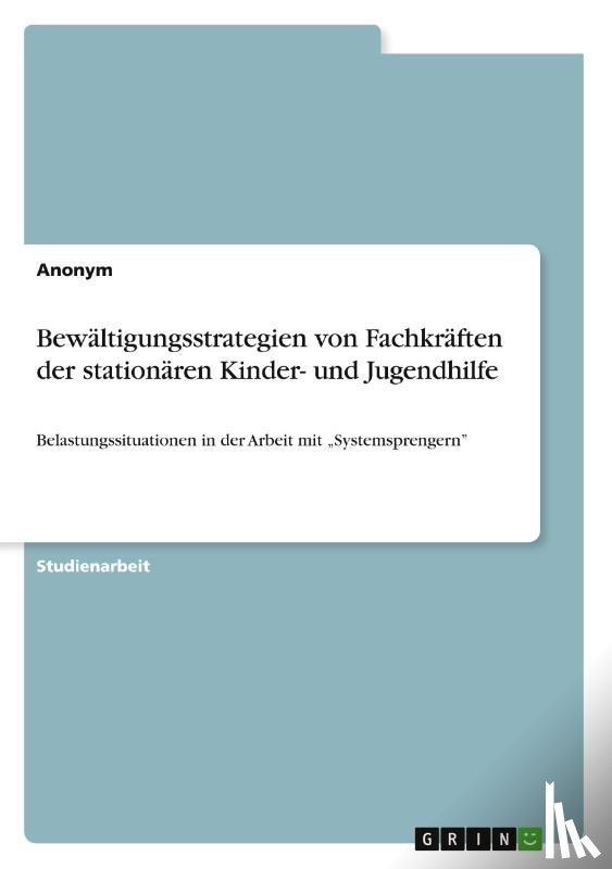 Anonymous - Bewältigungsstrategien von Fachkräften der stationären Kinder- und Jugendhilfe