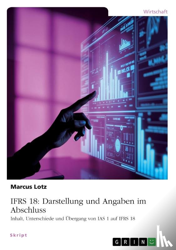 Lotz, Marcus - IFRS 18: Darstellung und Angaben im Abschluss