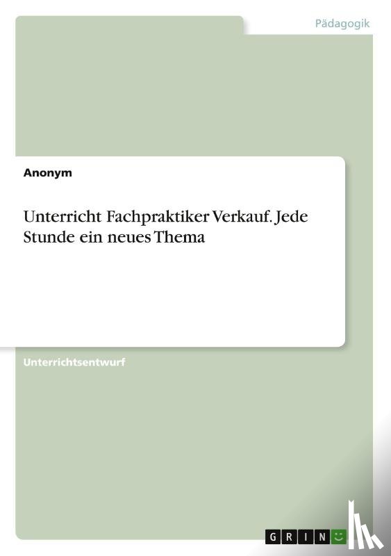 Anonymous - Unterricht Fachpraktiker Verkauf. Jede Stunde ein neues Thema