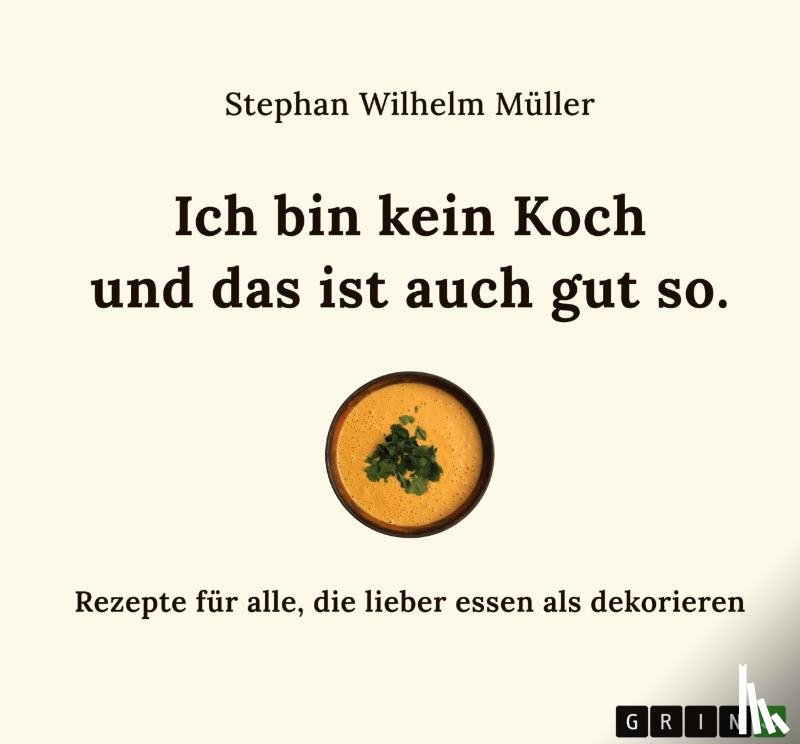Müller, Stephan Wilhelm - Ich bin kein Koch und das ist auch gut so