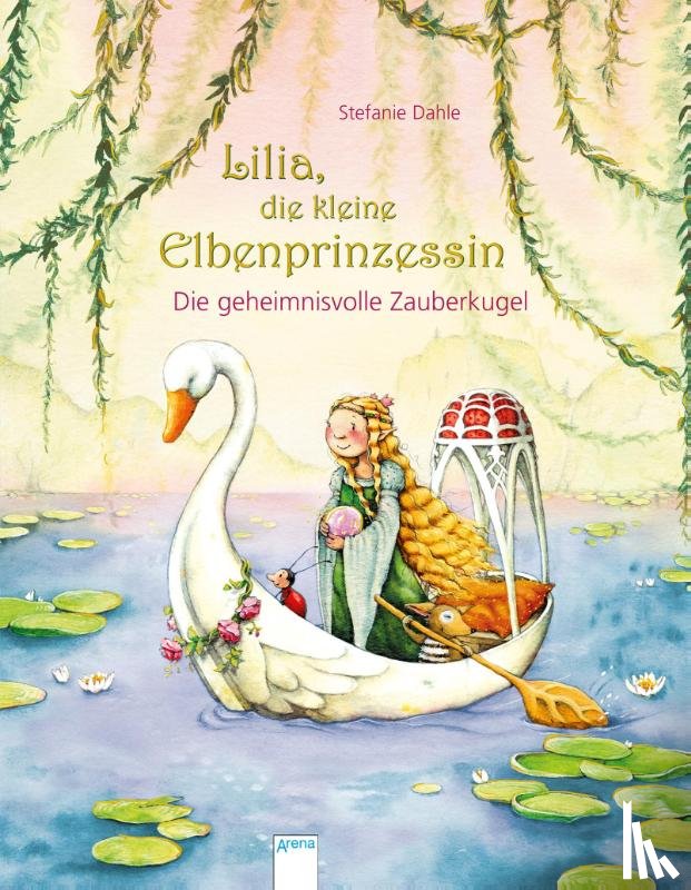 Dahle, Stefanie - Lilia, die kleine Elbenprinzessin. Die geheimnisvolle Zauberkugel