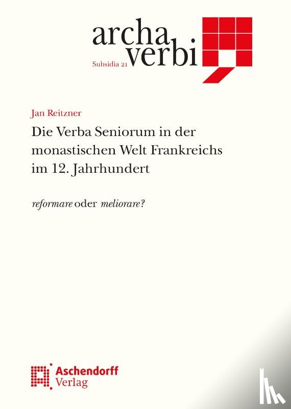 Reitzner, Jan - Die Verba Seniorum in der monastischen Welt Frankreichs im 12. Jahrhundert