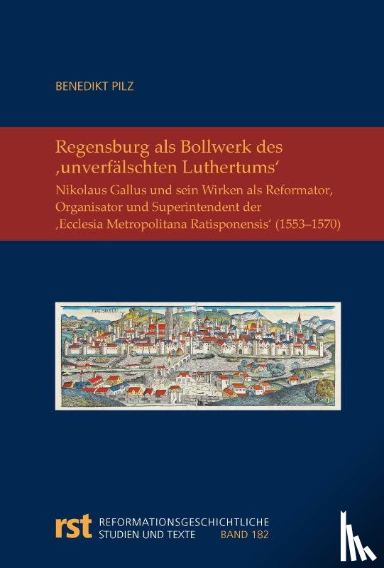 Pilz, Benedikt Walter Maria - Regensburg als Bollwerk des ,unverfälschten Luthertums'