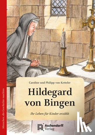 Ketteler, Caroline von, Ketteler, Philipp von - Hildegard von Bingen. Wie eine kleine Feder