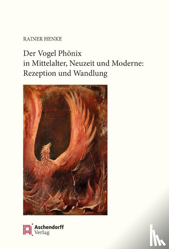 Henke, Rainer - Der Vogel Phönix in Mittelalter, Neuzeit und Moderne