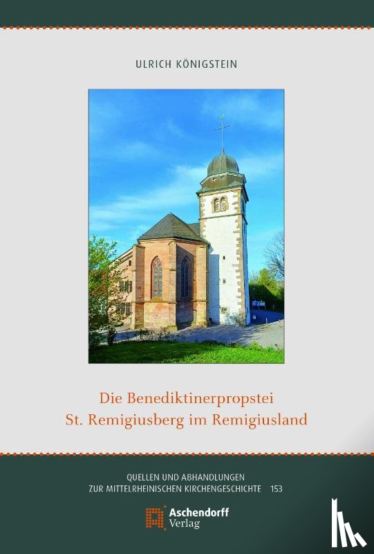 Königstein, Ulrich - Die Benediktinerpropstei St. Remigiusberg im Remigiusland