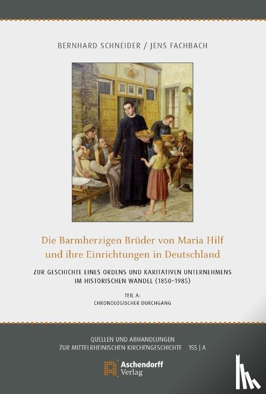 Schneider, Bernhard - Die Barmherzigen Brüder von Maria-Hilf und ihre Einrichtungen in Deutschland