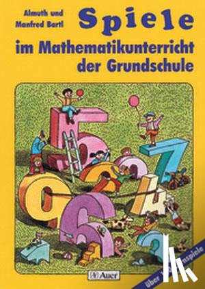 Bartl, Almuth, Bartl, Manfred - Spiele im Mathematikunterricht der Grundschule