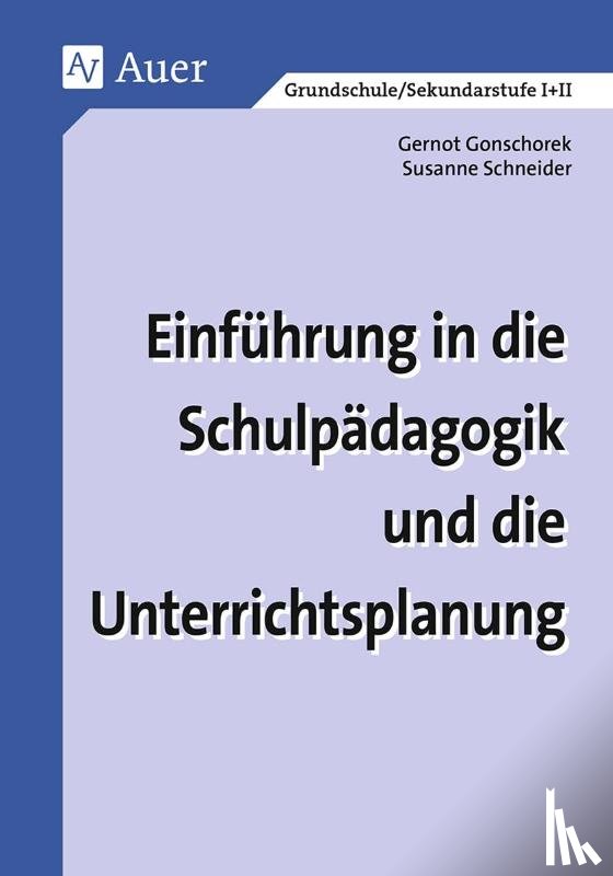 Gonschorek, Gernot, Schneider, Susanne - Einführung in die Schulpädagogik und die Unterrichtsplanung