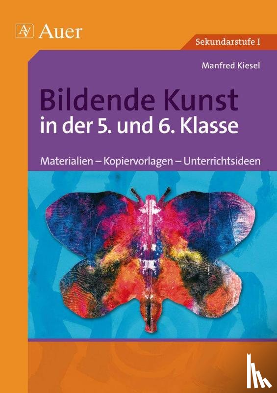 Kiesel, Manfred - Bildende Kunst in der 5. und 6. Klasse